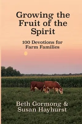 A Lélek gyümölcsének termése: 100 áhítat a gazdálkodó családok számára - Growing the Fruit of the Spirit: 100 Devotionals for Farm Families