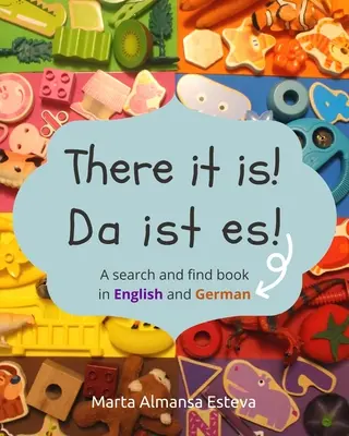 Itt is van! Da ist es!: Egy kereső- és keresőkönyv angol és német nyelven - There it is! Da ist es!: A search and find book in English and German