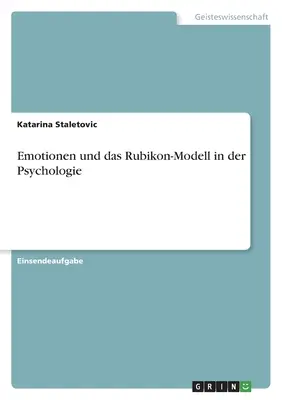 Emotionen und das Rubikon-Modell in der Psychologie (Érzelmek és a Rubikon-modell a pszichológiában) - Emotionen und das Rubikon-Modell in der Psychologie