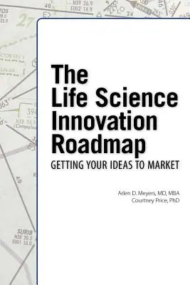 Az élettudományi innovációs útiterv: Az élettudományi innováció értékelése, tervezése, stratégiája, végrehajtása és megvalósítása - The Life Science Innovation Roadmap: Bioscience Innovation Assessment, Planning, Strategy, Execution, and Implementation