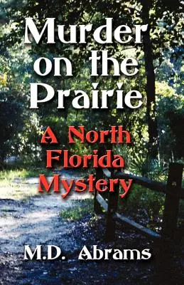 Gyilkosság a prérin: A North Florida Mystery - Murder on the Prairie: A North Florida Mystery