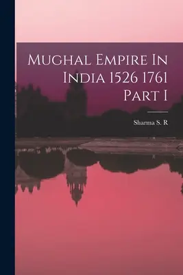 A mogul birodalom Indiában 1526 1761 I. rész - Mughal Empire In India 1526 1761 Part I