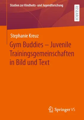 Gym Buddies - Juvenile Trainingsgemeinschaften in Bild Und Text (Tornatársak - Fiatalkori edzésközösségek képben és szövegben) - Gym Buddies - Juvenile Trainingsgemeinschaften in Bild Und Text