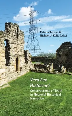 Vera Lex Historiae? Az igazság konstrukciói a középkori történelmi elbeszélésekben - Vera Lex Historiae?: Constructions of Truth in Medieval Historical Narrative