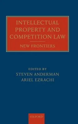 Szellemi tulajdon és versenyjog: Új határok - Intellectual Property and Competition Law: New Frontiers