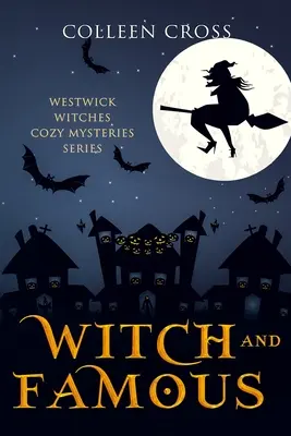 Boszorkány és híres: A Westwick Witches Cozy Mystery: Westwick Witches Cozy Mysteries - Witch and Famous: A Westwick Witches Cozy Mystery: Westwick Witches Cozy Mysteries