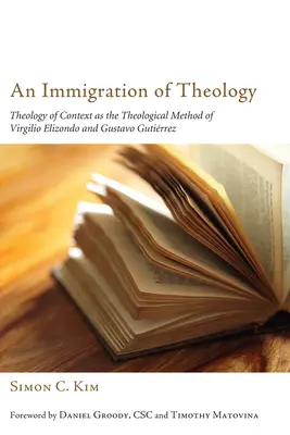 A teológia bevándorlása: A kontextus teológiája mint Virgilio Elizondo és Gustavo Gutirrez teológiai módszere - An Immigration of Theology: Theology of Context as the Theological Method of Virgilio Elizondo and Gustavo Gutirrez