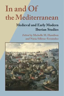 A Földközi-tengeren és a Földközi-tengerről: Középkori és kora újkori ibériai tanulmányok - In and of the Mediterranean: Medieval and Early Modern Iberian Studies