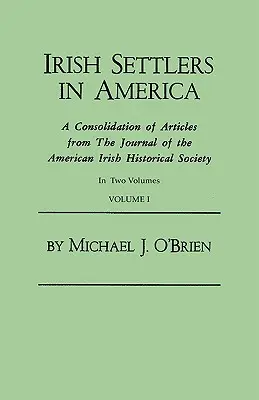 Irish Settlers in America. a Consolidation of Articles from the Journal of the American Irish Historical Society. in Two Volumes. I. kötet - Irish Settlers in America. a Consolidation of Articles from the Journal of the American Irish Historical Society. in Two Volumes. Volume I