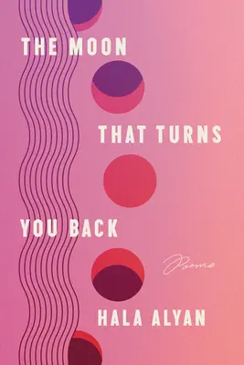 A hold, amely visszafordít: Poems - The Moon That Turns You Back: Poems