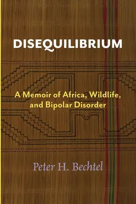 Disequilibrium: Emlékkönyv Afrikáról, vadon élő állatokról és bipoláris zavarról - Disequilibrium: A Memoir of Africa, Wildlife, and Bipolar Disorder