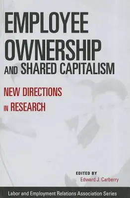 Munkavállalói tulajdonlás és megosztott kapitalizmus: A kutatás új irányai - Employee Ownership and Shared Capitalism: New Directions in Research