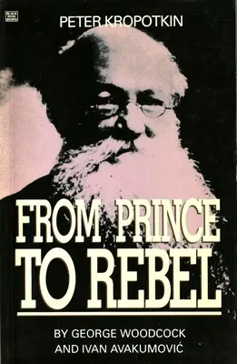 Peter Kropotkin: Kropkinkin: A fejedelemtől a lázadóig - Peter Kropotkin: From Prince to Rebel