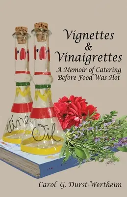 Vignetták és vinaigrettek: A Catering Emlékiratai Mielőtt az élelmiszer volt forró - Vignettes & Vinaigrettes: A Memoir Of Catering Before Food Was Hot