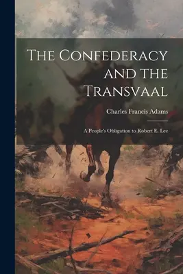 A Konföderáció és a Transvaal: A nép kötelezettsége Robert E. Lee iránt - The Confederacy and the Transvaal: A People's Obligation to Robert E. Lee