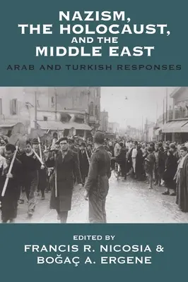 A nácizmus, a holokauszt és a Közel-Kelet: Arab és török válaszok - Nazism, the Holocaust, and the Middle East: Arab and Turkish Responses