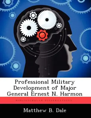 Ernest N. Harmon vezérőrnagy katonai szakmai fejlődése - Professional Military Development of Major General Ernest N. Harmon