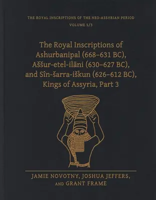 Ashurbanipal (Kr. e. 668-631), Assur-Etel-Ilāni (Kr. e. 630-627) és Sn-Sarra-Iskun (Kr. e. 626-612) asszír királyok királyi feliratai, 3. rész - The Royal Inscriptions of Ashurbanipal (668-631 Bc), Assur-Etel-Ilāni (630-627 Bc), and Sn-Sarra-Iskun (626-612 Bc), Kings of Assyria, Part 3