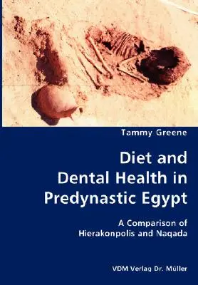 Táplálkozás és fogászati egészség a predinasztikus Egyiptomban - Hierakonpolisz és Naqada összehasonlítása - Diet and Dental Health in Predynastic Egypt- A Comparison of Hierakonpolis and Naqada