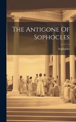 Szophoklész Antigonéja - The Antigone Of Sophocles