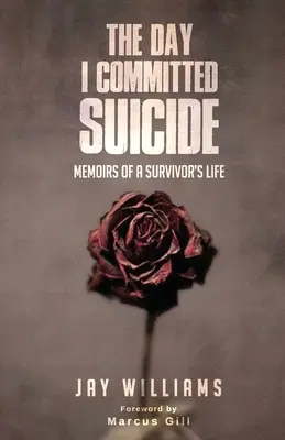 A nap, amikor öngyilkosságot követtem el: Egy túlélő életének emlékiratai - The Day I Committed Suicide: Memoirs Of A Survivors Life