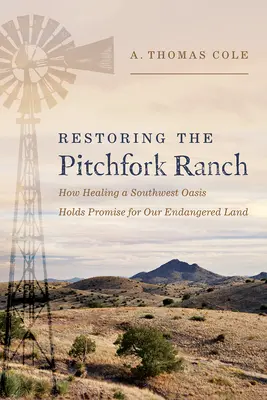 A Pitchfork Ranch helyreállítása: Egy délnyugati oázis gyógyítása ígéretes a veszélyeztetett földünk számára - Restoring the Pitchfork Ranch: How Healing a Southwest Oasis Holds Promise for Our Endangered Land