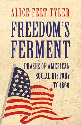 A szabadság erjedése - Az amerikai társadalomtörténet szakaszai 1860-ig - Freedom's Ferment - Phases of American Social History to 1860