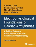 A szívritmuszavarok elektrofiziológiai alapjai: Híd az alapvető mechanizmusok és a klinikai elektrofiziológia között, második kiadás - Electrophysiological Foundations of Cardiac Arrhythmias: A Bridge Between Basic Mechanisms and Clinical Electrophysiology, Second Edition