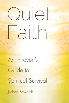 Csendes hit: Egy introvertált ember útmutatója a spirituális túléléshez - Quiet Faith: An Introvert's Guide to Spiritual Survival