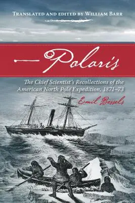 Polaris: A vezető tudós visszaemlékezései az 1871-73-as amerikai északi-sarki expedícióról - Polaris: The Chief Scientist's Recollections of the American North Pole Expedition, 1871-73