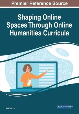 Online terek alakítása online bölcsészettudományi tanterveken keresztül - Shaping Online Spaces Through Online Humanities Curricula