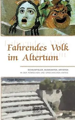 Fahrendes Volk im Altertum: Schauspieler, Musikanten, Artisten in der rmischen und griechischen Antikéban - Fahrendes Volk im Altertum: Schauspieler, Musikanten, Artisten in der rmischen und griechischen Antike