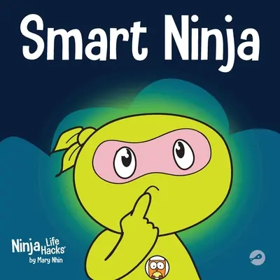 Okos nindzsa: Gyermekkönyv a fixált gondolkodásmód növekedési gondolkodásmóddá alakításáról - Smart Ninja: A Children's Book About Changing a Fixed Mindset into a Growth Mindset