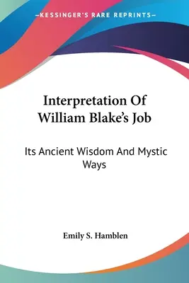 William Blake munkájának értelmezése: Ősi bölcsessége és misztikus útjai - Interpretation Of William Blake's Job: Its Ancient Wisdom And Mystic Ways