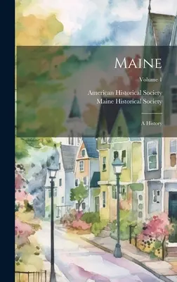 Maine: A History; 1. kötet - Maine: A History; Volume 1