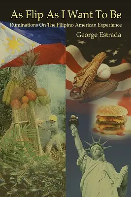 As Flip as I want to be: Ruminations on the Filipino American Experience (Olyan flip, amilyen lenni akarok: Töprengések a filippínó amerikai tapasztalatokról) - As Flip as I Want to Be: Ruminations on the Filipino American Experience