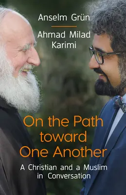 Az egymás felé vezető úton: Egy keresztény és egy muszlim beszélgetésben - On the Path Toward One Another: A Christian and a Muslim in Conversation