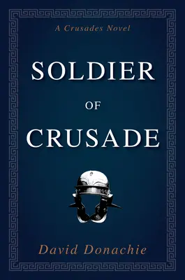 A keresztes hadjárat katonája: A Crusades Novel - Soldier of Crusade: A Crusades Novel