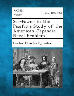 Tengeri hatalom a Csendes-óceánon: tanulmány az amerikai-japán haditengerészeti problémáról - Sea-Power in the Pacific a Study of the American-Japanese Naval Problem