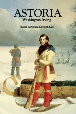 Astoria, avagy Anekdoták egy Sziklás-hegységen túli vállalkozásról - Astoria, or Anecdotes of an Enterprize Beyond the Rocky Mountains