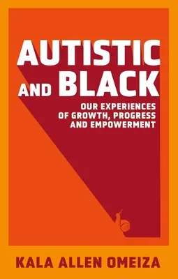 Autisták és feketék - A növekedés, a fejlődés és a felhatalmazás tapasztalatai - Autistic and Black - Our Experiences of Growth, Progress and Empowerment