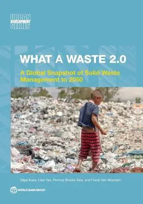 Micsoda pazarlás 2.0: A szilárd hulladékgazdálkodás globális pillanatképe 2050-ig - What a Waste 2.0: A Global Snapshot on Solid Waste Management to 2050