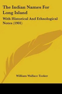 Long Island indián nevei: Történelmi és etnológiai jegyzetekkel (1901) - The Indian Names For Long Island: With Historical And Ethnological Notes (1901)