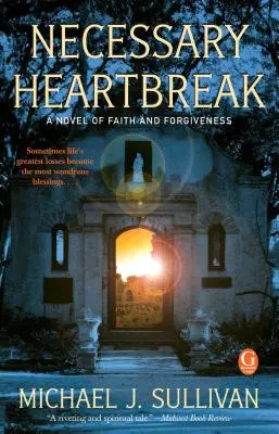 Szükséges szívfájdalom: A hit és a megbocsátás regénye - Necessary Heartbreak: A Novel of Faith and Forgiveness