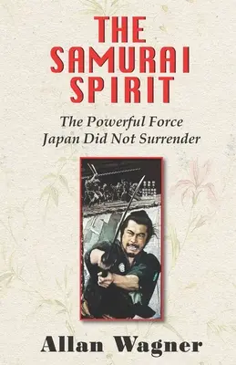 A szamuráj szellem: A hatalmas erő, amelyet Japán nem adott fel - The Samurai Spirit: The Powerful Force Japan Did Not Surrender