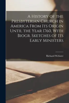 A Presbiteriánus Egyház története Amerikában a kezdetektől az 1760-as évig, életrajzzal. Sketches of Its Early Ministers - A History of the Presbyterian Church in America From Its Origin Until the Year 1760, With Biogr. Sketches of Its Early Ministers