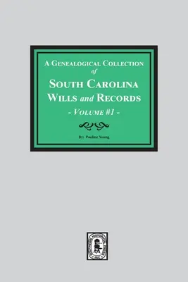 A Dél-Karolina végrendeletek és feljegyzések genealógiai gyűjteménye. ( Volume #1 ) - A Genealogical Collection of South Carolina Wills and Records. ( Volume #1 )