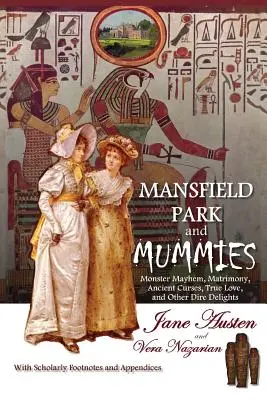 Mansfield Park és a múmiák: Szörnyes káosz, házasság, ősi átkok, igaz szerelem és más szörnyűségek - Mansfield Park and Mummies: Monster Mayhem, Matrimony, Ancient Curses, True Love, and Other Dire Delights