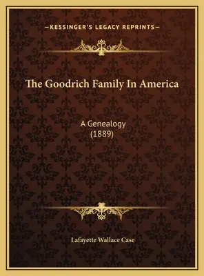 A Goodrich család Amerikában: A Genealogy (1889) - The Goodrich Family In America: A Genealogy (1889)