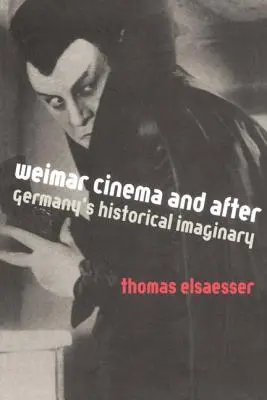 Weimari mozi és utána: Németország történelmi képzeletvilága - Weimar Cinema and After: Germany's Historical Imaginary